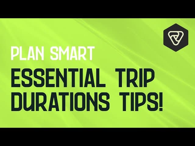 Plan smart: Essential trip duration tips
